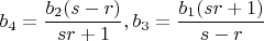 $b_4=\dfrac{b_2 (s-r)}{sr+1},b_3=\dfrac{b_1 (sr+1)}{s-r}$