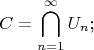 $$C=\bigcap\limits_{n=1}^{\infty}U_n\text{;}$$