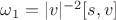 $\omega_1=|v|^{-2}[s, v]$