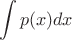 $$\int p(x) dx$$
