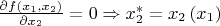 $\[\frac{{\partial f\left( {{x_1},{x_2}} \right)}}
{{\partial {x_2}}} = 0 \Rightarrow x_2^* = {x_2}\left( {{x_1}} \right)\]$