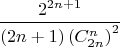 $${2^{2n+1}\over(2n+1)\left(C_{2n}^n\right)^2}$$