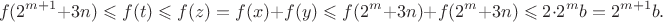 $$f(2^{m+1}+3n) \leqslant f(t) \leqslant f(z)=f(x)+f(y) \leqslant f(2^m+3n)+f(2^m+3n) \leqslant 2 \cdot 2^mb=2^{m+1}b.$$