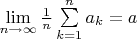 $ \lim\limits_{n \to \infty} \frac{1}{n}\sum\limits_{k=1}^n a_k =a $