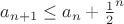 $a_{n+1} \leq a_n+\frac{1}{2}^n $