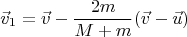 $$\vec v_1=\vec v-\frac{2m}{M+m}(\vec v-\vec u)$$