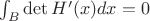 $\int_B\det H'(x)dx=0$