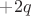 $+2q$