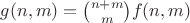 $g(n,m)=\binom{n+m}{m}f(n,m)$
