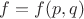$f=f(p,q)$