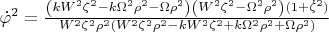 $\[{{\dot{\varphi }}^{2}}=\frac{\left( k{{W}^{2}}{{\zeta }^{2}}-k{{\Omega }^{2}}{{\rho }^{2}}-\Omega {{\rho }^{2}} \right)\left( {{W}^{2}}{{\zeta }^{2}}-{{\Omega }^{2}}{{\rho }^{2}} \right)(1+{{{\dot{\zeta }}}^{2}})}{{{W}^{2}}{{\zeta }^{2}}{{\rho }^{2}}\left( {{W}^{2}}{{\zeta }^{2}}{{\rho }^{2}}-k{{W}^{2}}{{\zeta }^{2}}+k{{\Omega }^{2}}{{\rho }^{2}}+\Omega {{\rho }^{2}} \right)}\]$