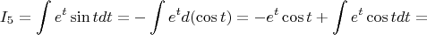 $$
I_5  = \int {e^t \sin tdt}  =  - \int {e^t d(\cos t)}  =  - e^t \cos t + \int {e^t \cos t} dt = 
$$