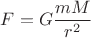 $F = G \dfrac {mM} {r^2}$