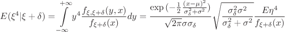 $$E(\xi ^4|\xi +\delta )=\int\limits _{-\infty}^{+\infty}y^4\frac{f_{\xi ,\xi +\delta}(y,x)}{f_{\xi +\delta}(x)}dy=\frac{\exp {(-\frac 12\frac{(x-\mu )^2}{\sigma _\delta ^2+\sigma ^2})}}{\sqrt {2\pi} \sigma\sigma _\delta}\sqrt {\frac{\sigma _\delta ^2\sigma ^2}{\sigma _\delta ^2+\sigma ^2}}\frac{E\eta ^4}{f_{\xi +\delta}(x)}$$