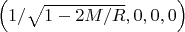 $\left( 1/\sqrt{1-2M/R},0,0,0 \right)$