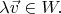$\lambda \vec v \in W.$