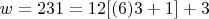 $w = 231 = 12[(6)3 + 1] + 3$