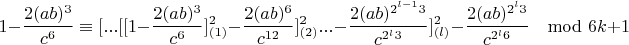 $$1-\frac{2(ab)^3}{c^6}\equiv [...[[1-\frac{2(ab)^3}{c^6}]^2_{(1)}-\frac{2(ab)^6}{c^{12}}]^2_{(2)}...-\frac{2(ab)^{2^{l-1}3}}{c^{2^l3}}]^2_{(l)}-\frac{2(ab)^{2^l3}}{c^{2^l6}}\mod 6k+1$$