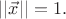 $||\vec{x}|| = 1.$