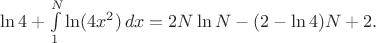 $\ln 4 + \int\limits_1^N \ln(4x^2)\, dx = 2N\ln N-(2-\ln 4)N+2.$