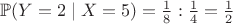 $\mathbb{P}(Y = 2 \mid X = 5) =\frac18 : \frac14=\frac{1}{2}$