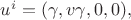 $u^i=(\gamma,v\gamma,0,0),$
