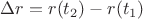 $\Delta {r}={r}(t_2)-{r}(t_1)$