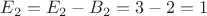 $E_2 = E_2 - B_2 = 3 - 2 = 1$