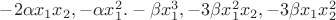 $-2\alpha x_1x_2, -\alpha x_1^2 .-\beta x_1^3, -3\beta x_1^2 x_2, -3\beta x_1 x_2^2$