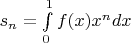 $s_n = \int\limits_0^1 f(x) x^n dx$