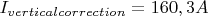 $I_{vertical correction} = 160,3 A$