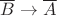 $\overline B\rightarrow\overline A$