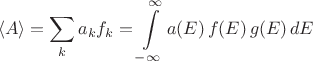 $$\langle A \rangle = \sum \limits_k a_k f_k = \int\limits_{-\infty}^\infty a(E)\, f(E) \, g(E)\, dE$$