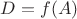 $D = f(A)$