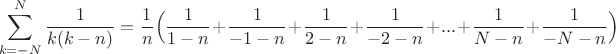 $$ \sum^{N}_{k=-N} \frac{1}{k(k-n)} = \frac{1}{n}\Bigl( \frac{1}{1-n}+\frac{1}{-1-n} +\frac{1}{2-n}+\frac{1}{-2-n} + . . .+ \frac{1}{N-n}+\frac{1}{-N-n}  \Bigr)$$