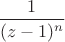 $\dfrac{1}{(z-1)^n}$