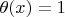 $\theta(x) = 1$