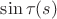 $\sin\tau(s)$