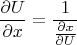 $$\frac{\partial U}{\partial x} = \dfrac{1}{\frac{\partial x}{\partial U}}$$