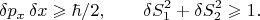 $$\delta p_x\,\delta x\geqslant\hbar/2,\qquad \delta S_1^2+\delta S_2^2\geqslant 1.$$
