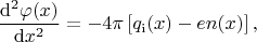 $$
\dfrac{\mathrm{d}^2\varphi(x)}{\mathrm{d}x^2}
=
-
4\pi
\left[
q_\mathrm{i}(x)
-
e n(x)
\right]
,
$$