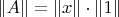 $\Vert A\Vert=\Vert x\Vert\cdot\Vert1\Vert$