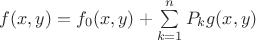 $f(x,y)=f_0(x,y)+\sum\limits_{k=1}^{n}P_k g(x,y)$