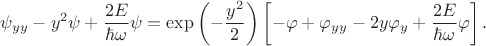 $$
\psi_{yy} - y^2 \psi + \dfrac{2 E}{\hbar \omega} \psi = \exp \left( - \dfrac{y^2}{2} \right) \left[-\varphi + \varphi_{yy} - 2 y \varphi_y + \dfrac{2 E}{\hbar \omega} \varphi\right].
$$