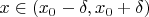 $x\in(x_0-\delta,x_0+\delta)$