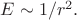 $E\sim 1/r^2.$