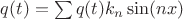 $q(t)= \sum q(t) k_n \sin(nx)$