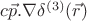$c\vec{p}.\nabla\delta^{(3)}(\vec{r})$