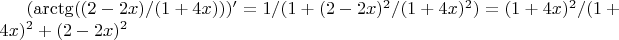 $(\arctg((2-2x)/(1+4x)))'= 1/(1+ (2-2x)^2/(1+4x)^2) = (1+4x)^2 /(1+4x)^2+(2-2x)^2$