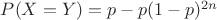 $P(X=Y)=p-p(1-p)^{2n}$